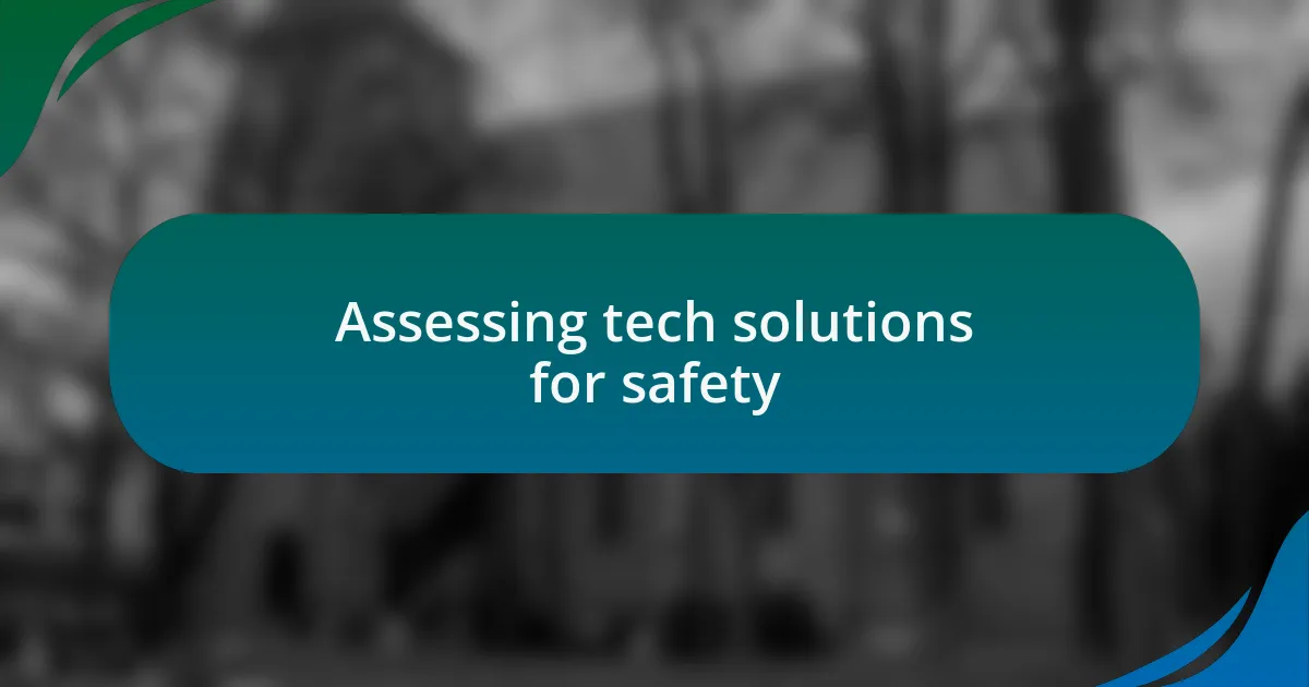 Assessing tech solutions for safety