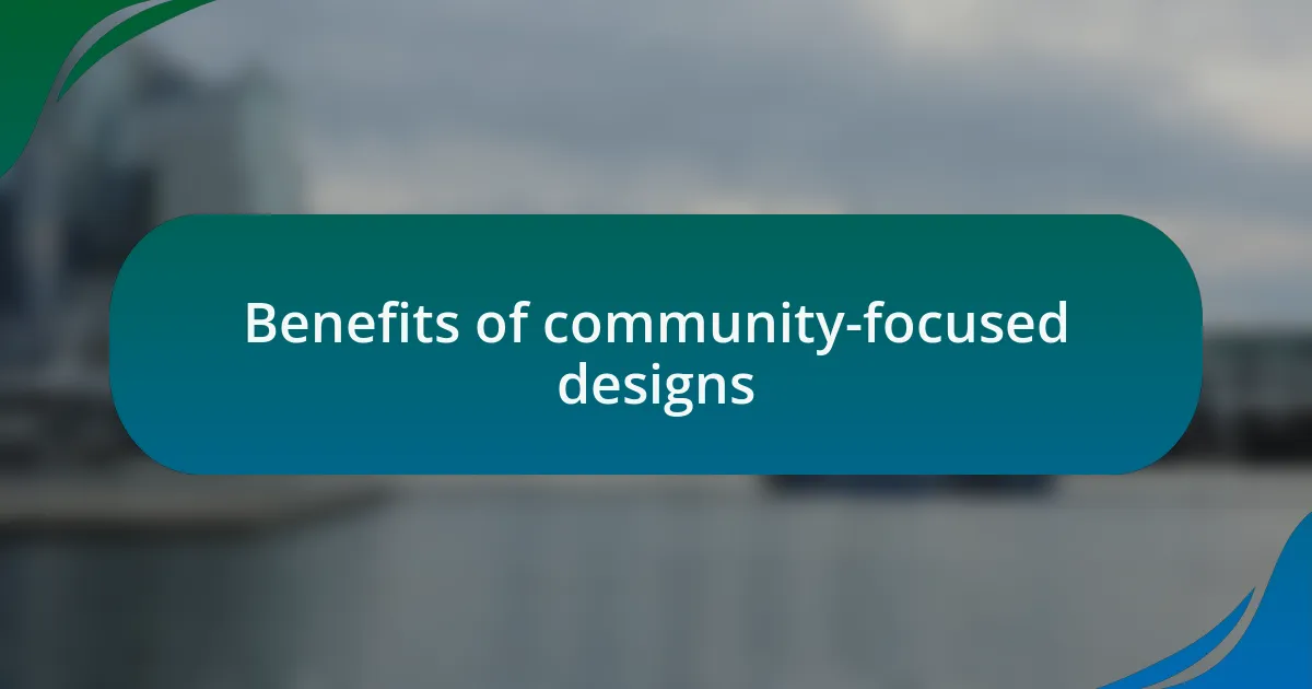 Benefits of community-focused designs