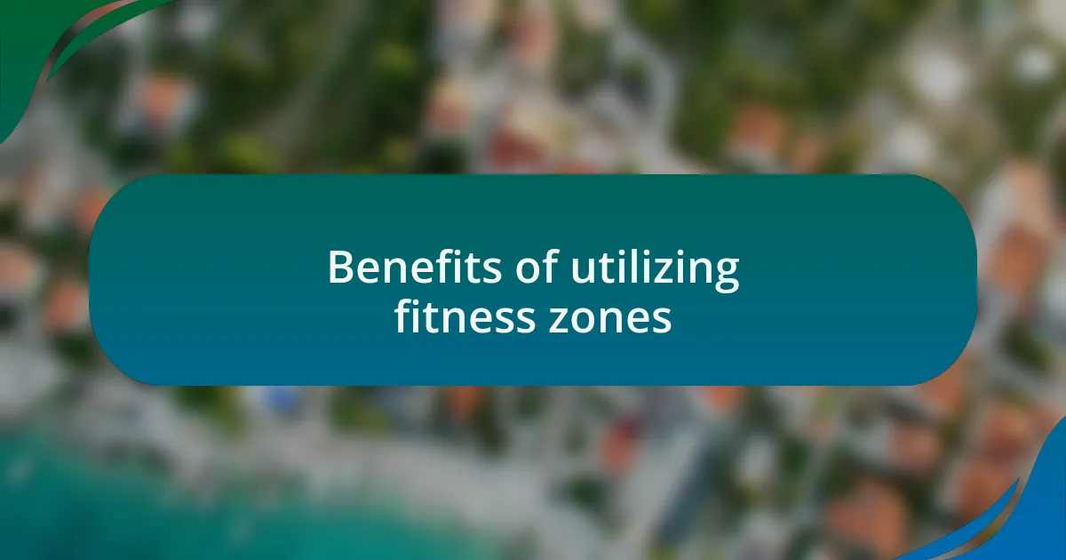 Benefits of utilizing fitness zones