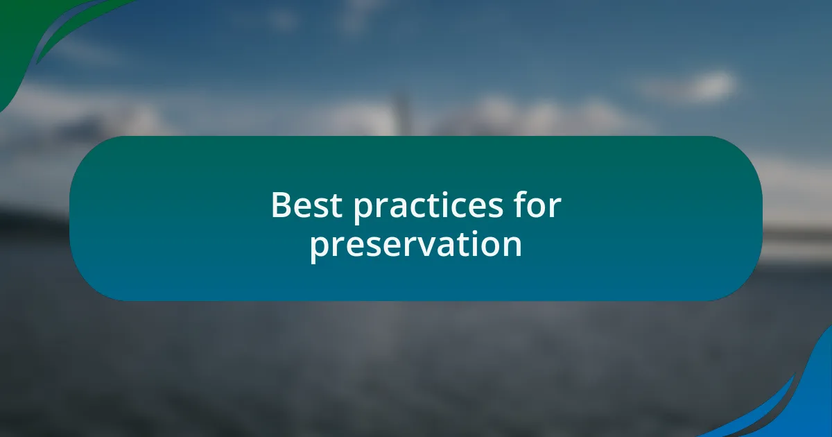 Best practices for preservation