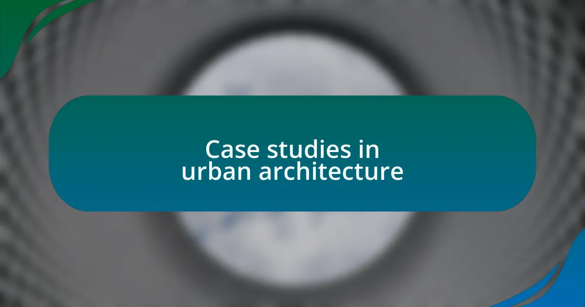 Case studies in urban architecture