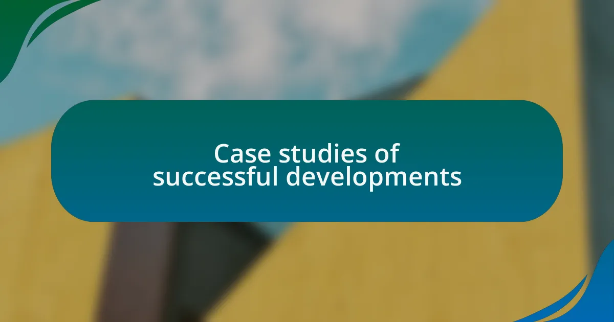 Case studies of successful developments