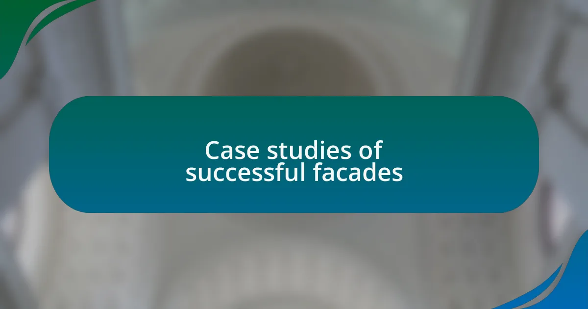 Case studies of successful facades