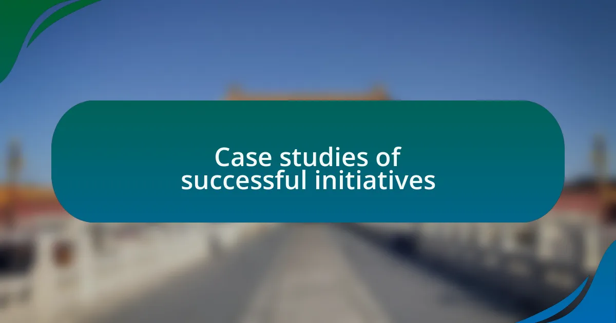 Case studies of successful initiatives