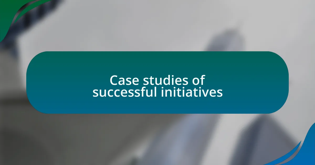 Case studies of successful initiatives