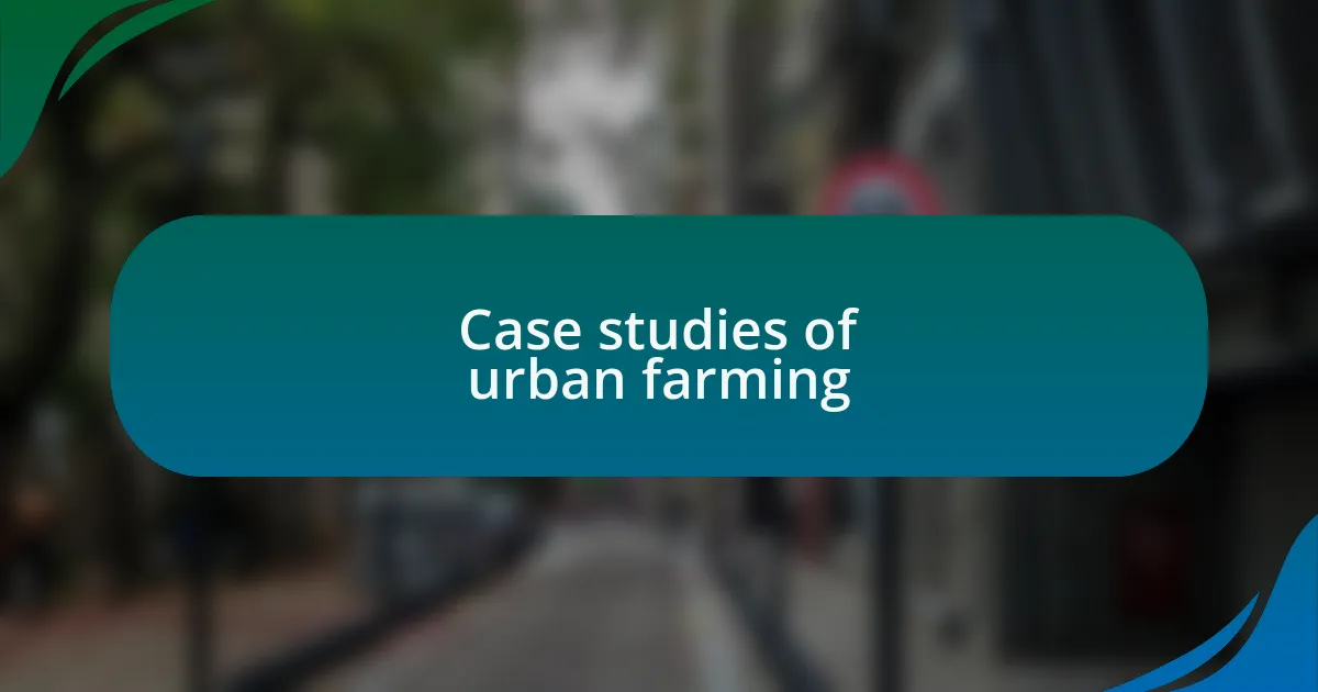 Case studies of urban farming