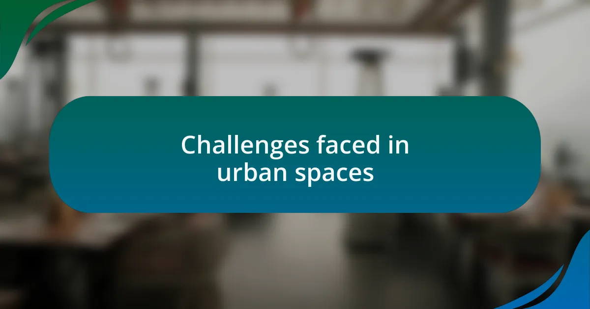 Challenges faced in urban spaces