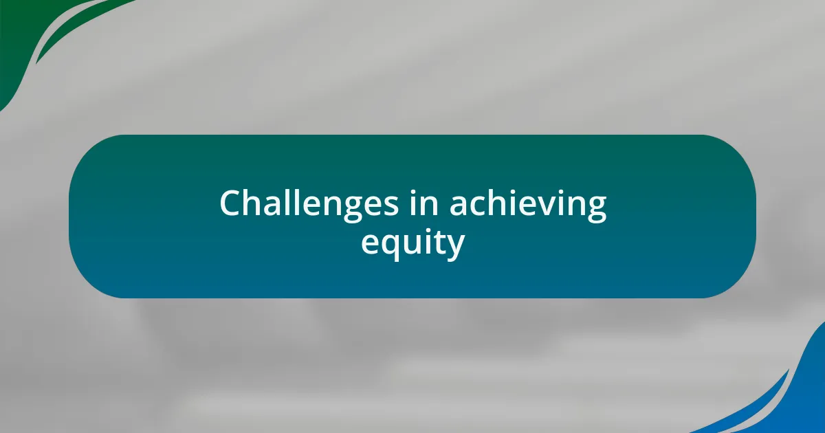 Challenges in achieving equity
