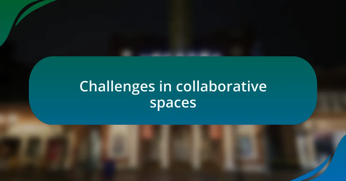 Challenges in collaborative spaces