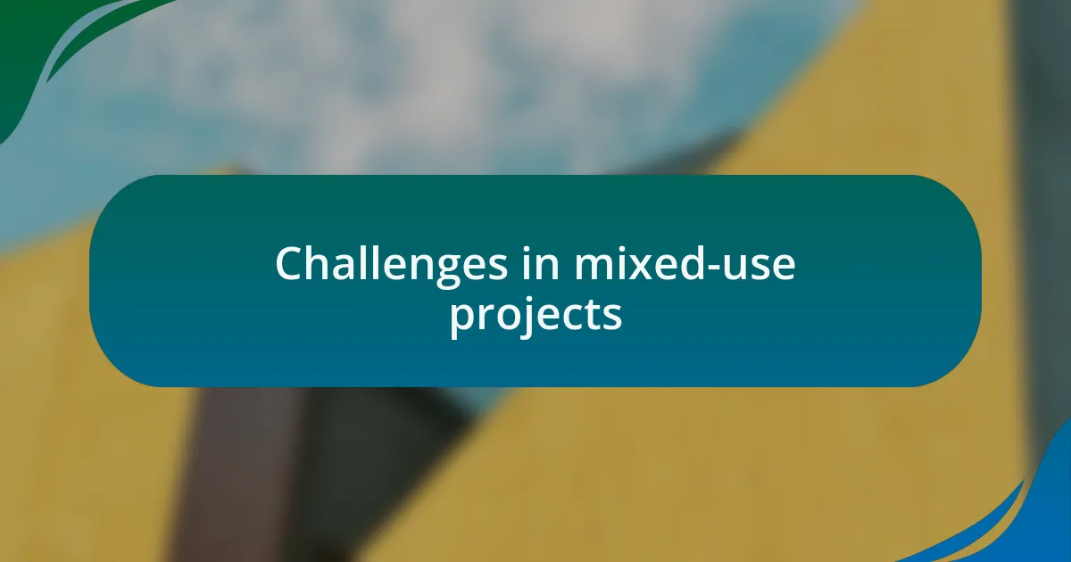 Challenges in mixed-use projects