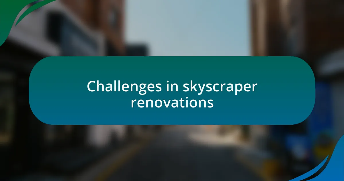 Challenges in skyscraper renovations