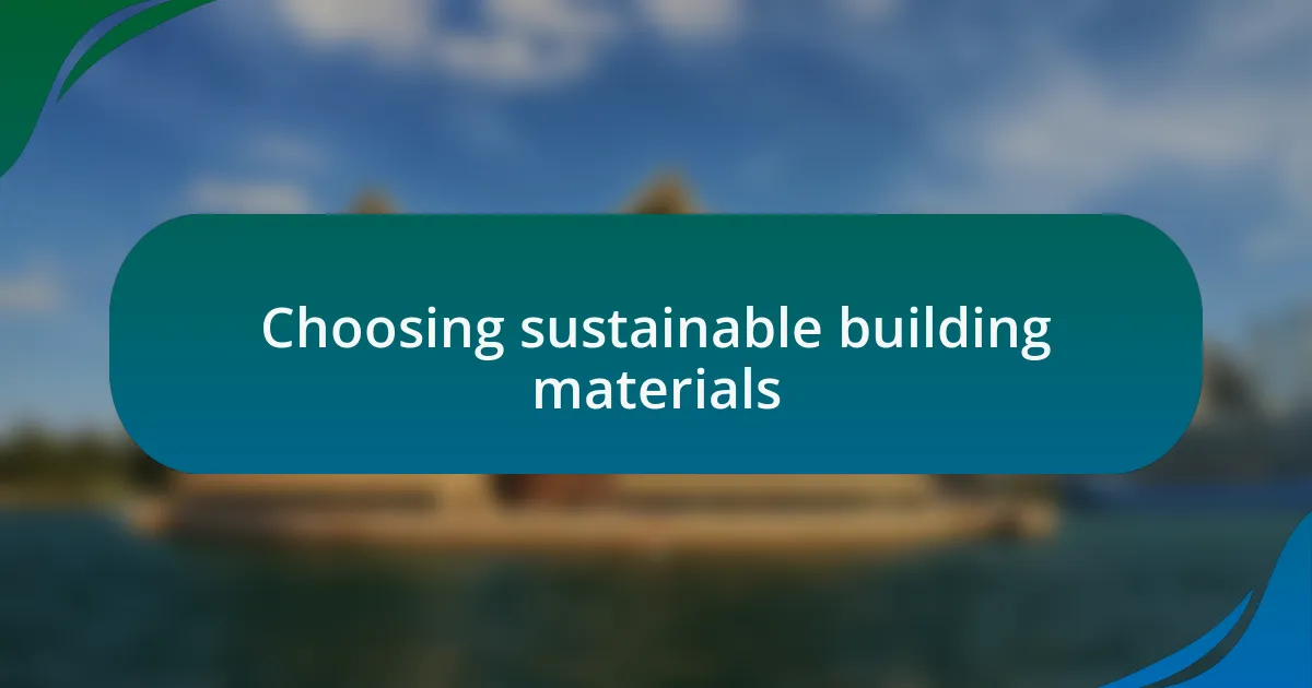 Choosing sustainable building materials