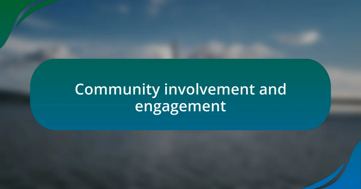 Community involvement and engagement