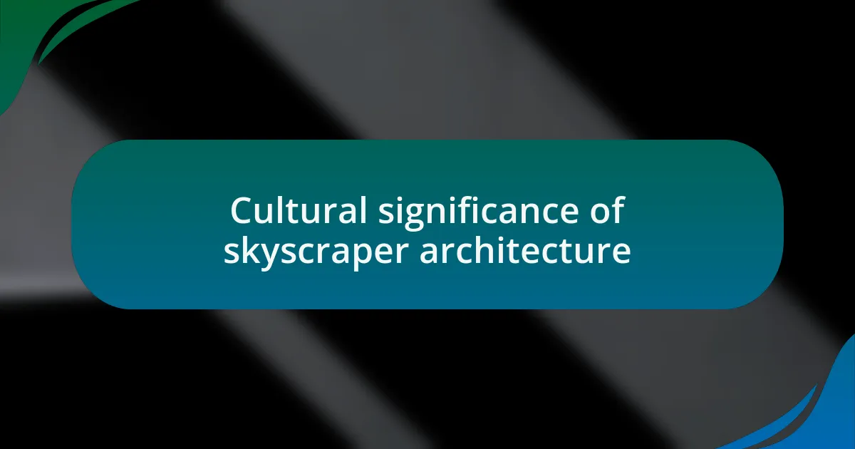 Cultural significance of skyscraper architecture