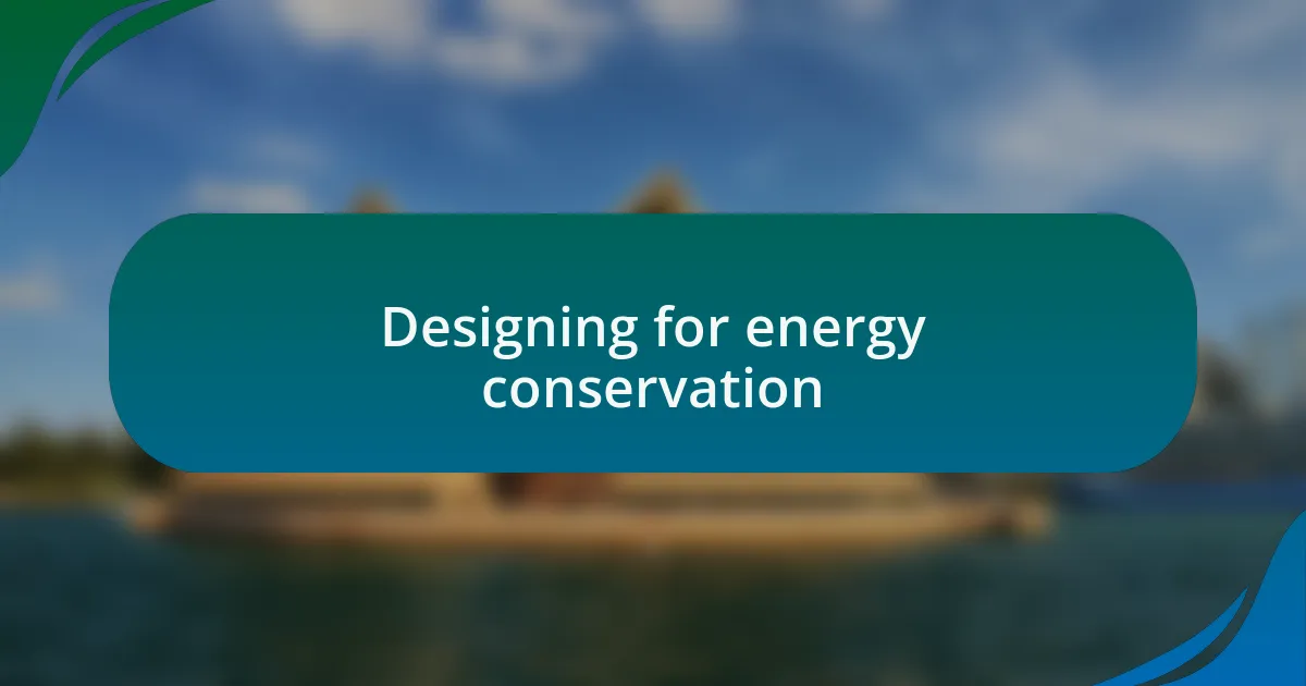 Designing for energy conservation