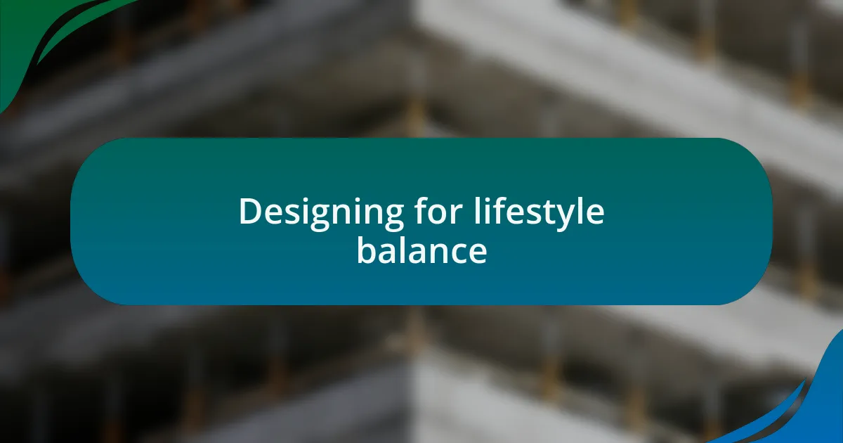 Designing for lifestyle balance