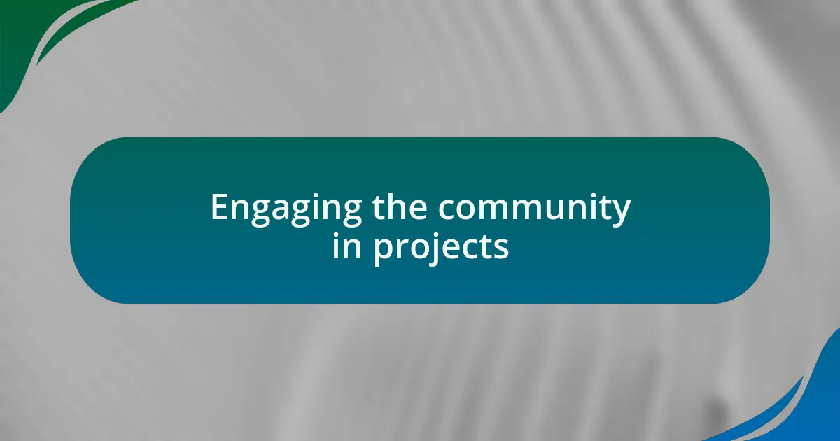 Engaging the community in projects