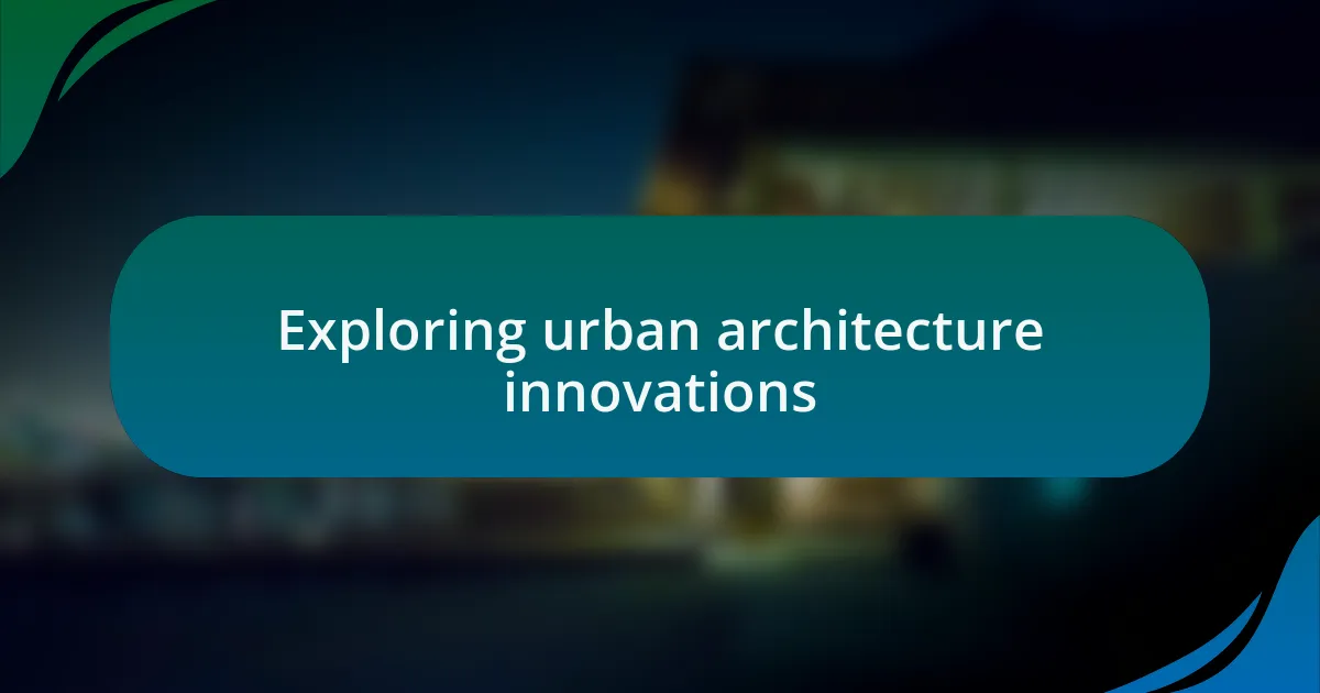 Exploring urban architecture innovations
