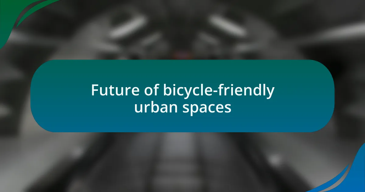 Future of bicycle-friendly urban spaces