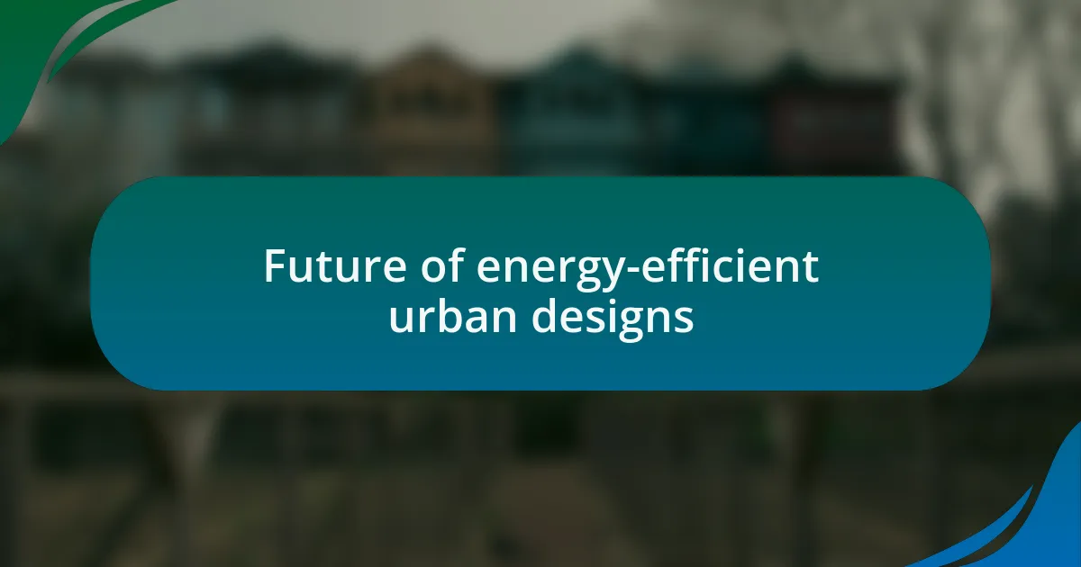 Future of energy-efficient urban designs