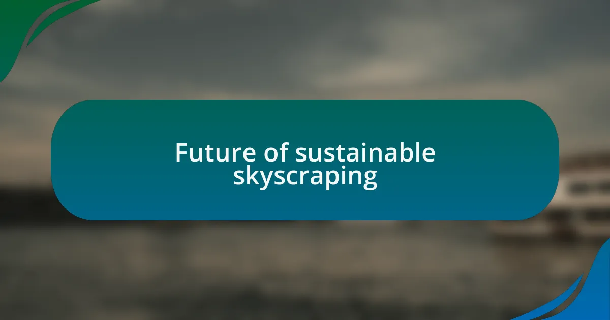 Future of sustainable skyscraping