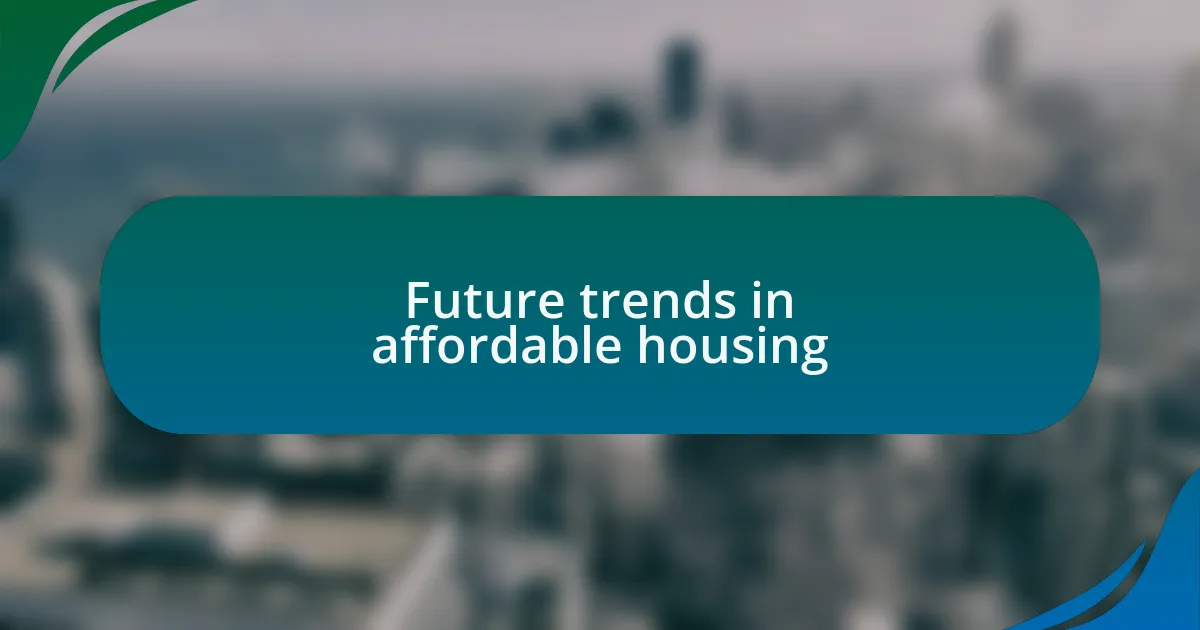 Future trends in affordable housing