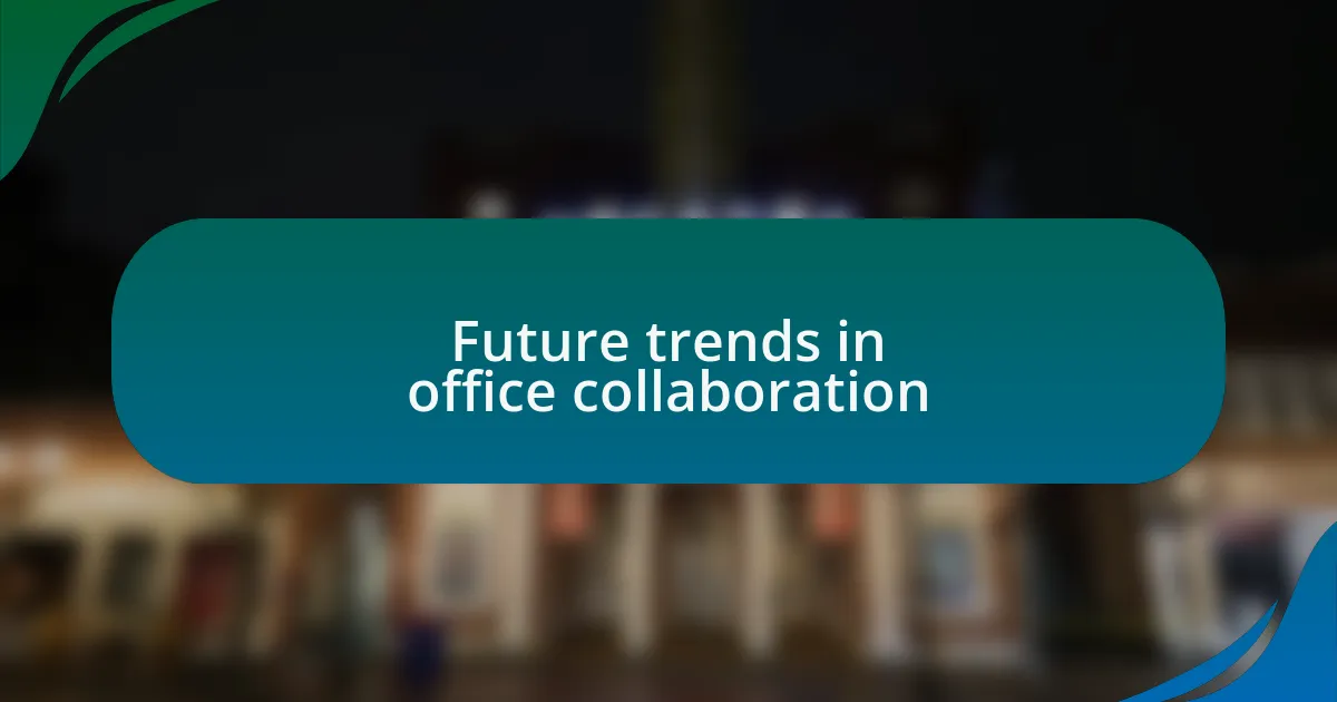 Future trends in office collaboration