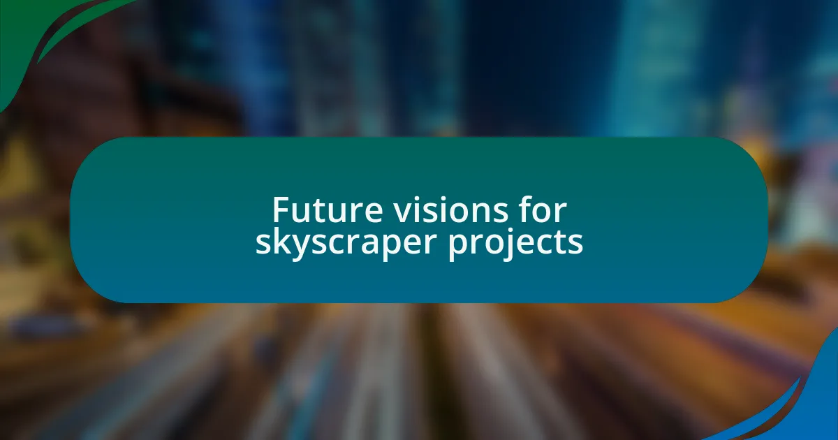 Future visions for skyscraper projects