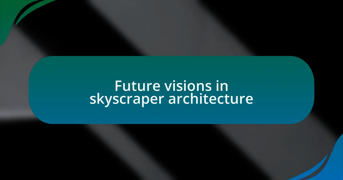 Future visions in skyscraper architecture