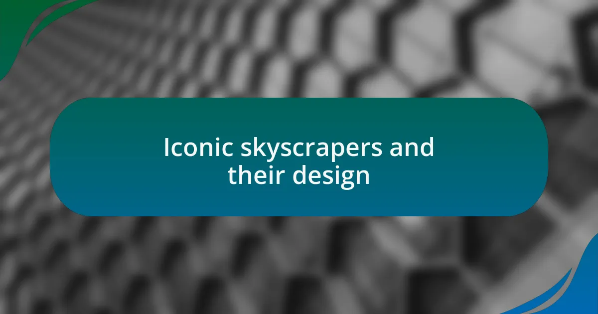 Iconic skyscrapers and their design