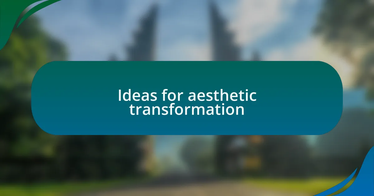 Ideas for aesthetic transformation