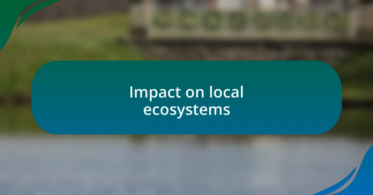 Impact on local ecosystems