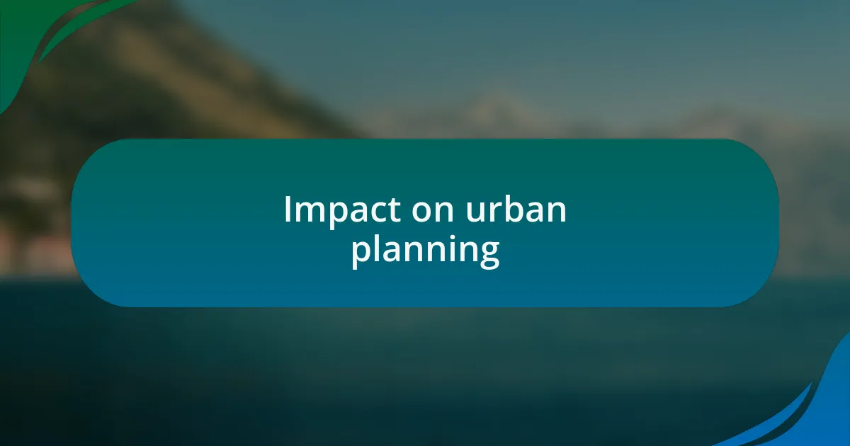 Impact on urban planning
