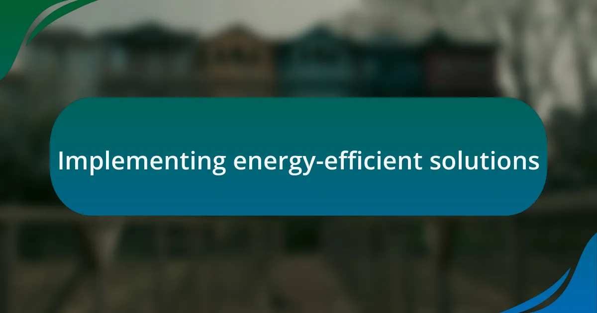 Implementing energy-efficient solutions