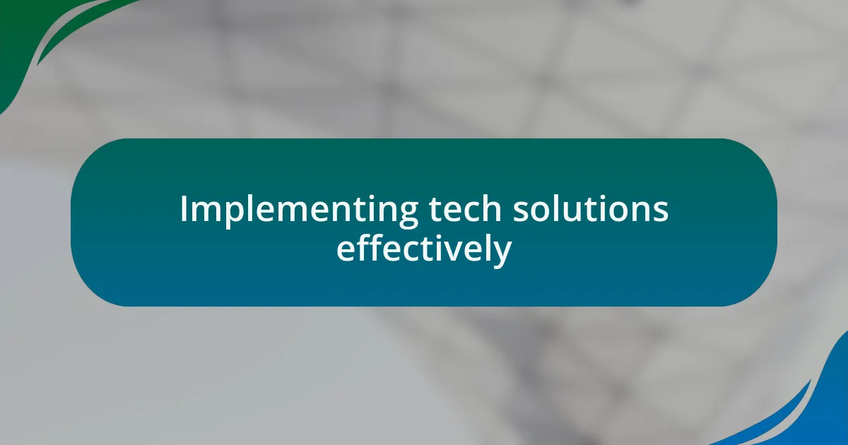 Implementing tech solutions effectively