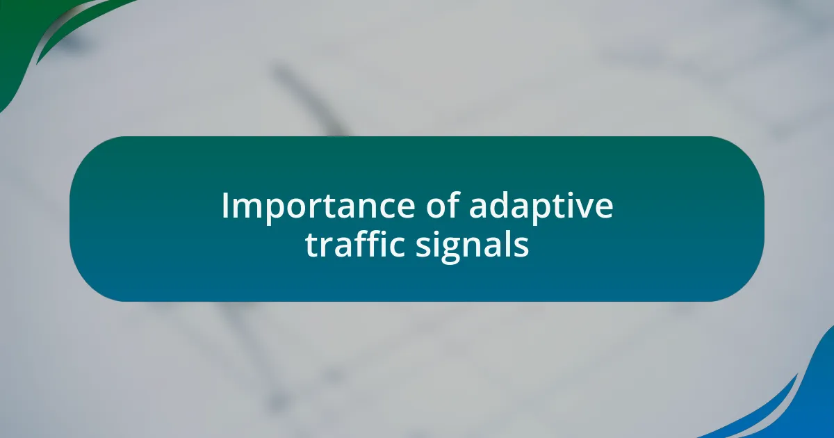 Importance of adaptive traffic signals