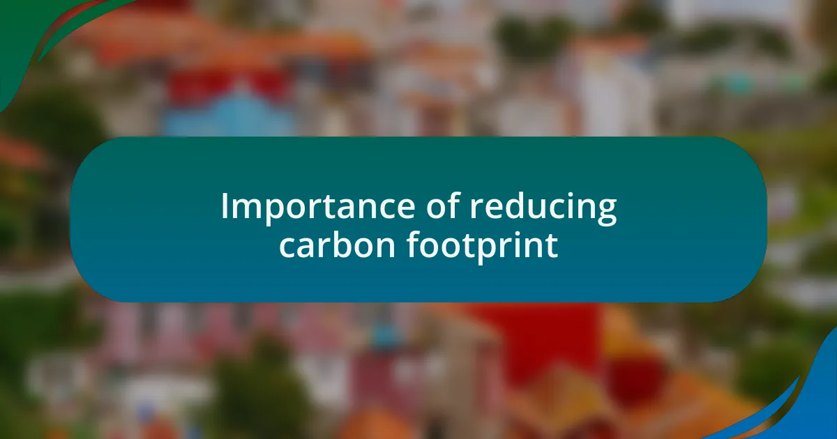 Importance of reducing carbon footprint