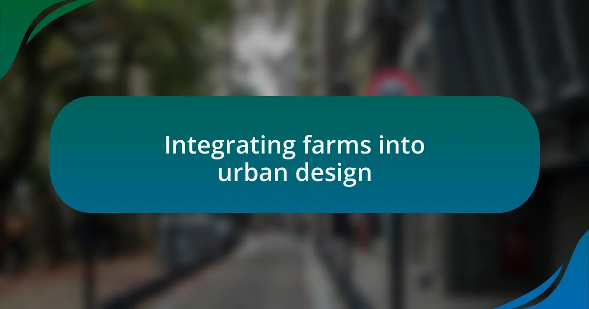 Integrating farms into urban design