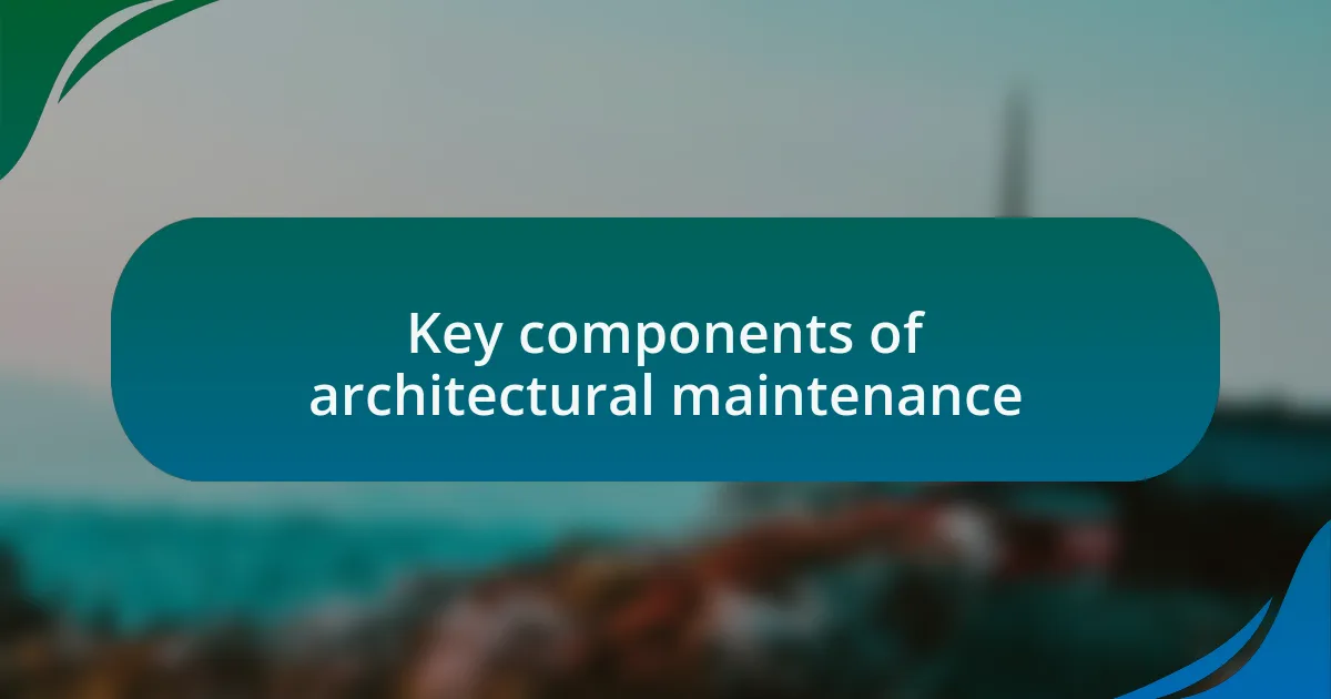 Key components of architectural maintenance