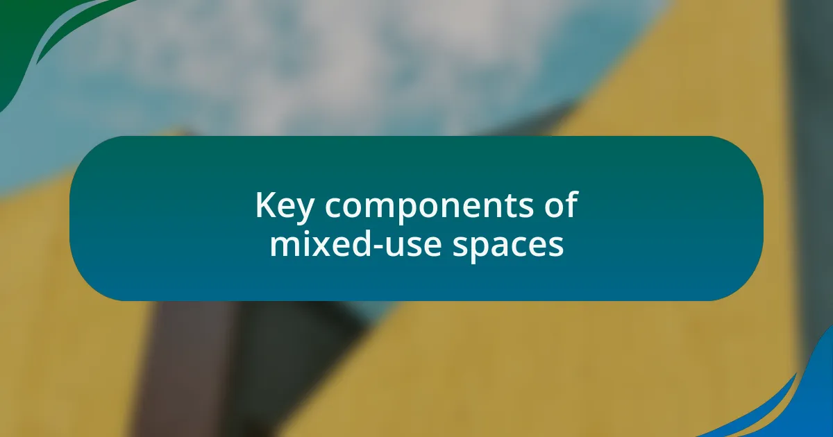 Key components of mixed-use spaces