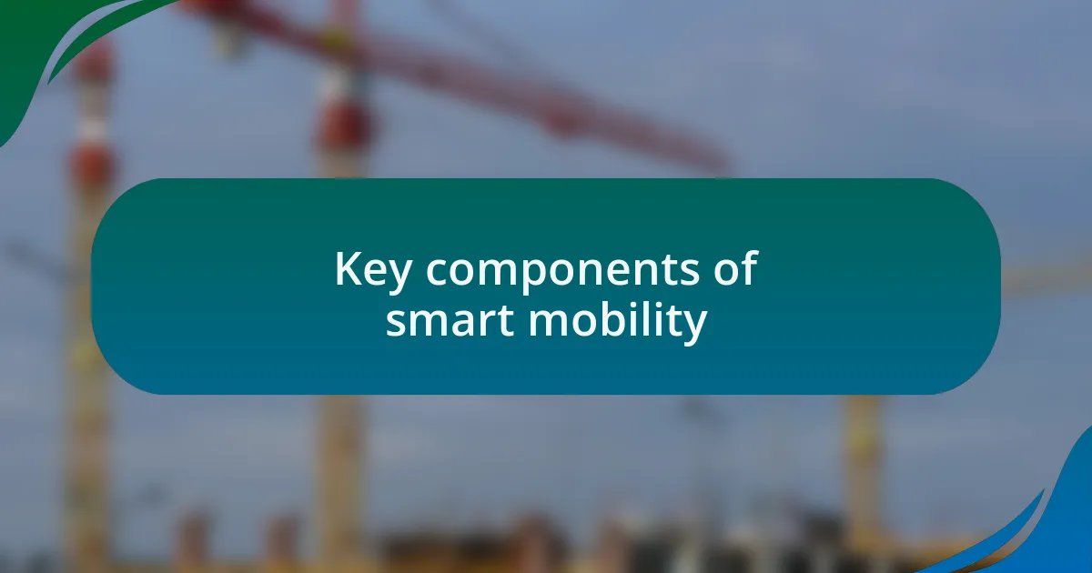 Key components of smart mobility