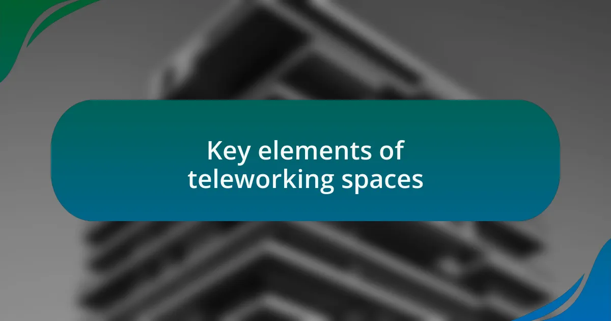 Key elements of teleworking spaces