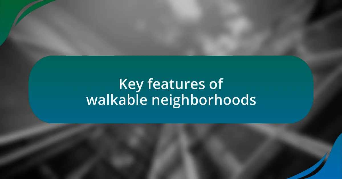 Key features of walkable neighborhoods