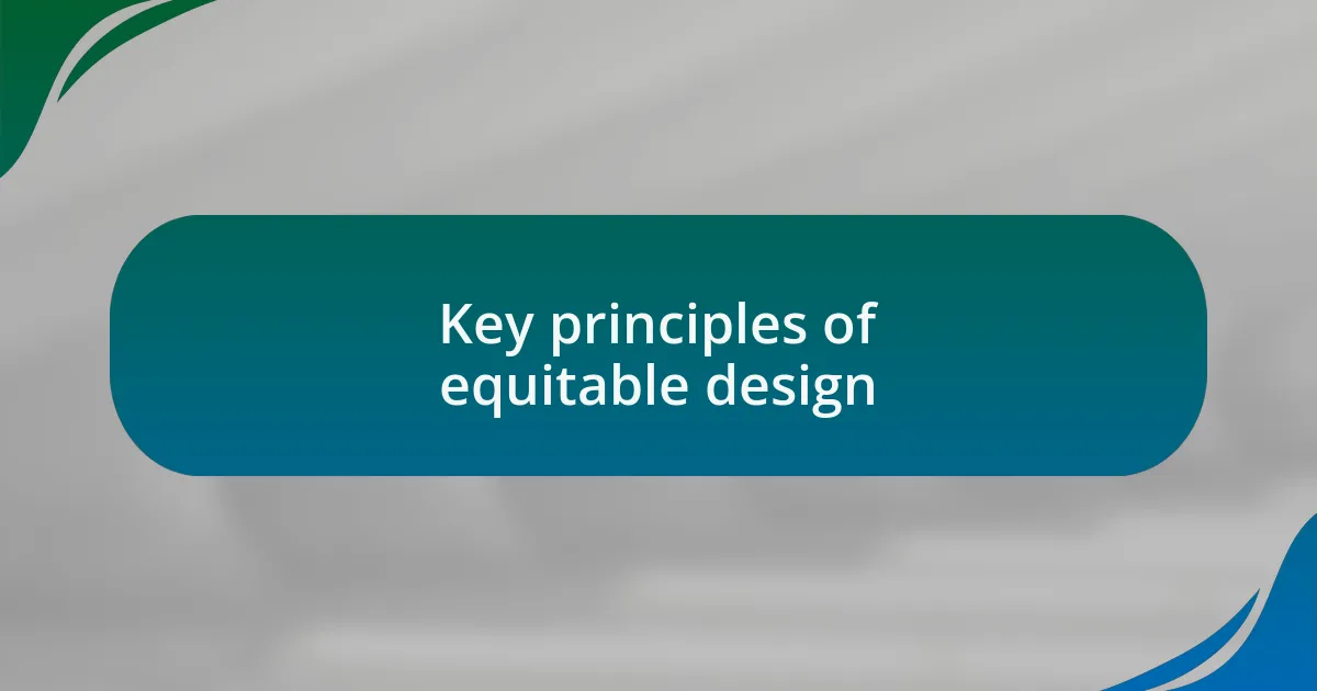 Key principles of equitable design