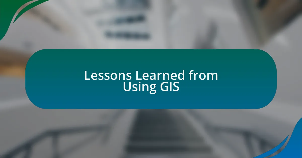 Lessons Learned from Using GIS