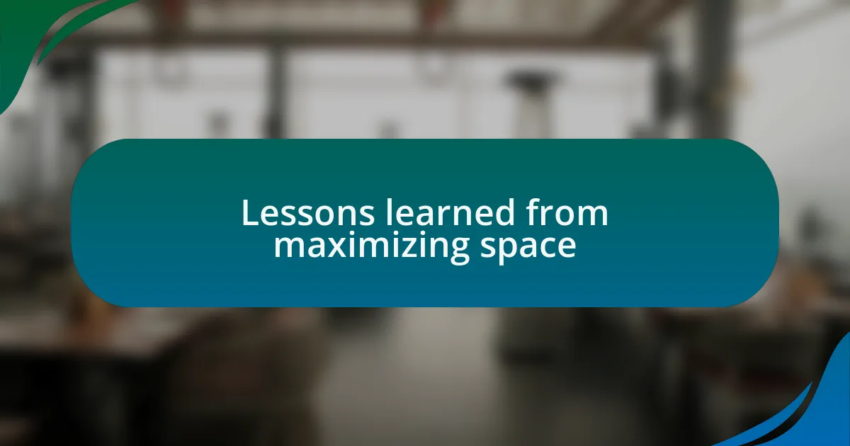 Lessons learned from maximizing space