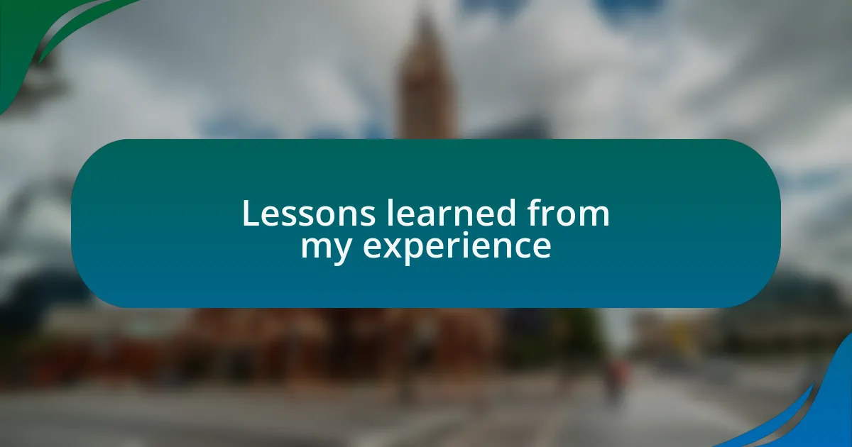 Lessons learned from my experience