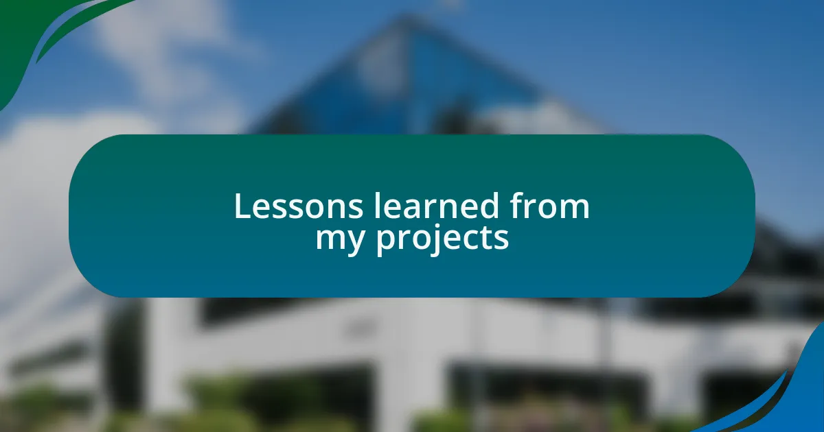 Lessons learned from my projects
