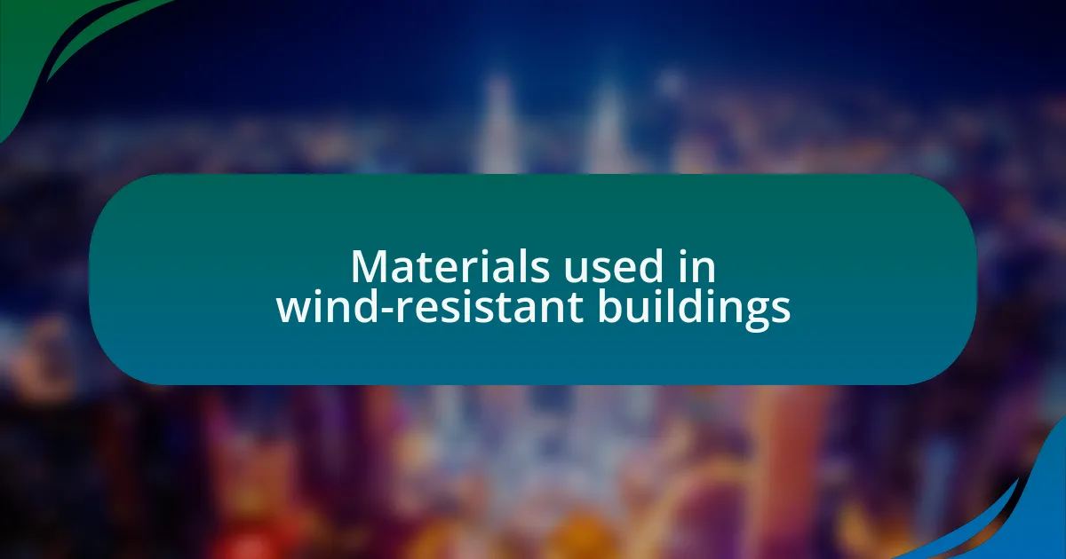 Materials used in wind-resistant buildings
