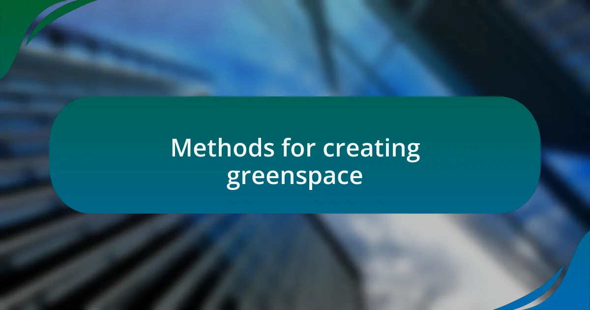 Methods for creating greenspace